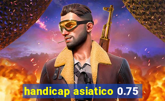 handicap asiatico 0.75